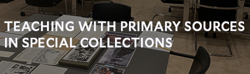 Teaching With Primary Sources in Special Collections